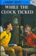 Hardy Boys 11: While the Clock Ticked di Franklin W. Dixon edito da GROSSET DUNLAP