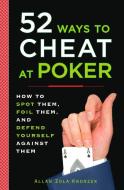 52 Ways to Cheat at Poker: How to Spot Them, Foil Them, and Defend Yourself Against Them di Allan Kronzek edito da PLUME