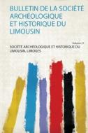 Bulletin De La Société Archéologique Et Historique Du Limousin di Société Archéologique Et His Limoges edito da HardPress Publishing