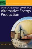 Environmentally Conscious Alternative Energy Production di M Kutz edito da John Wiley & Sons