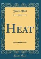 Heat (Classic Reprint) di Jacob Abbott edito da Forgotten Books