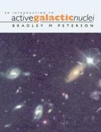 An Introduction to Active Galactic Nuclei di Bradley M. Peterson, B. M. Peterson, Bradley M. Peeterson edito da Cambridge University Press