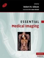 Gibson, R: Essential Medical Imaging di Robert N. Gibson edito da Cambridge University Pr.