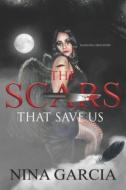 The Scars That Save Us: Based on a true story di Nina Garcia edito da LIGHTNING SOURCE INC