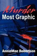 Murder Most Graphic di Anniemae Robertson edito da iUniverse