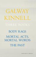 Three Books: Body Rags; Mortal Acts, Mortal Words; The Past di Galway Kinnell edito da HOUGHTON MIFFLIN