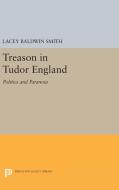 Treason in Tudor England di Lacey Baldwin Smith edito da Princeton University Press