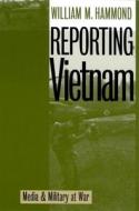 Hammond, W:  Reporting Vietnam di William Hammond edito da University Press of Kansas