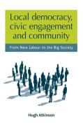 Local democracy, civic engagement and community di Hugh Atkinson edito da Manchester University Press