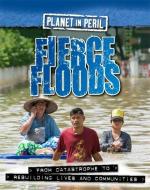 Planet in Peril: Fierce Floods di Cath Senker edito da Hachette Children's Group