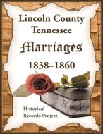 Lincoln County, Tennessee Marriages 1838-1860 di Historical Records Project edito da Heritage Books Inc.