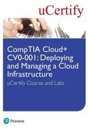 Comptia Cloud+ Cv0-001: Deploying and Managing a Cloud Infrastructure Ucertify Course and Labs Student Access Card di Ucertify edito da PEARSON IT CERTIFICATION