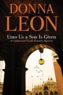 Unto Us a Son Is Given: A Comissario Guido Brunetti Mystery di Donna Leon edito da ATLANTIC MONTHLY PR