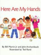 Here Are My Hands di Bill Martin, John Archambault, Ted Rand edito da Henry Holt & Company