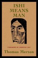 Ishi Means Man di Thomas Merton edito da Paulist Press International,U.S.