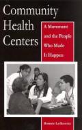 Community Health Centers di Bonnie Lefkowitz edito da Rutgers University Press