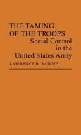 The Taming of the Troops di Lawrence B. Radine, Unknown, Edith Martindale Exec edito da Greenwood Press