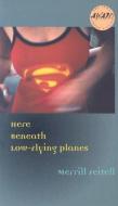Here Beneath Low-Flying Planes di Merrill Feitell edito da University of Iowa Press