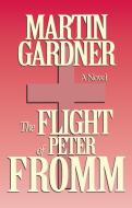 Flight of Peter Fromm di Martin Gardner edito da PROMETHEUS BOOKS