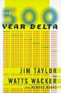 The 500 Year Delta: What Happens After What Comes Next di Jim Taylor, Watts Wacker edito da Harper Paperbacks
