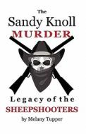The Sandy Knoll Murder: Legacy of the Sheepshooters di Melany Tupper edito da Central Oregon Books, LLC