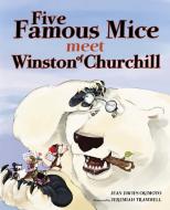 Five Famous Mice Meet Winston of Churchill di Jean Davies Okimoto edito da Endicott and Hugh Books