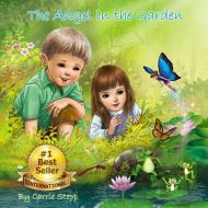 The Angel in the Garden di Carrie Ann Stepp edito da Stepp Enterprises Inc.