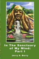 In The Sanctuary of My Mind: Part I di Jerry S. Barry edito da UNICORN PUB GROUP