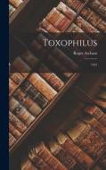 Toxophilus: 1545 di Roger Ascham edito da LEGARE STREET PR