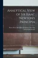 Analytical View of Sir Isaac Newton's Principia di Edward John Routh, Baron Henry Brougham Brougham And Vaux edito da LEGARE STREET PR