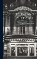Pélléas and Mélisande di Maurice Maeterlinck edito da LEGARE STREET PR