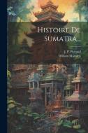 Histoire De Sumatra... di William Marsden edito da LEGARE STREET PR