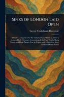 Sinks of London Laid Open di George Cruikshank edito da Creative Media Partners, LLC