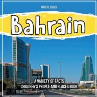 Bahrain   A Middle-Eastern Country   Children's People And Places Book di Bold Kids edito da Bold Kids