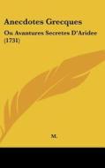 Anecdotes Grecques: Ou Avantures Secretes D'Aridee (1731) di M. edito da Kessinger Publishing