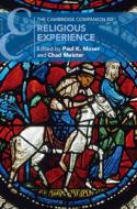 The Cambridge Companion To Religious Experience di Paul K. Moser edito da Cambridge University Press