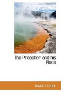 The Preacher And His Place di David H Greer edito da Bibliolife