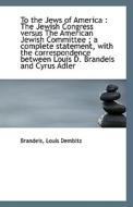 To The Jews Of America di Brandeis Louis Dembitz edito da Bibliolife