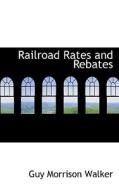 Railroad Rates And Rebates di Guy Morrison Walker edito da Bibliolife
