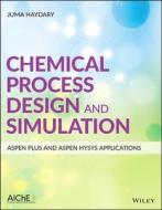 Chemical Process Design and Simulation: Aspen Plus and Aspen Hysys Applications di Juma Haydary edito da Wiley-Blackwell