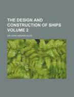 The Design and Construction of Ships Volume 2 di John Harvard Biles edito da Rarebooksclub.com