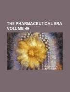 The Pharmaceutical Era Volume 49 di Books Group edito da Rarebooksclub.com