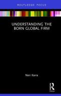 Understanding the Born Global Firm di Neri Karra edito da Taylor & Francis Ltd