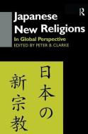 Japanese New Religions in Global Perspective di Peter B. Clarke edito da Taylor & Francis Ltd