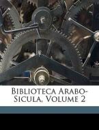 Biblioteca Arabo-sicula, Volume 2 di Michele Amari edito da Nabu Press