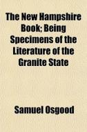 The New Hampshire Book; Being Specimens di Samuel Osgood edito da General Books