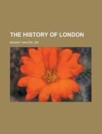 The History Of London di Walter Besant edito da Rarebooksclub.com
