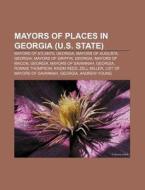 Mayors Of Places In Georgia U.s. State di Books Llc edito da Books LLC, Wiki Series