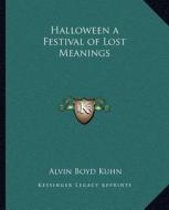 Halloween a Festival of Lost Meanings di Alvin Boyd Kuhn edito da Kessinger Publishing