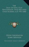 The Saga of King Olaf Tryggwason, Who Reigned Over Norway, A.D. 995-1000 di Oddr Snorrason edito da Kessinger Publishing